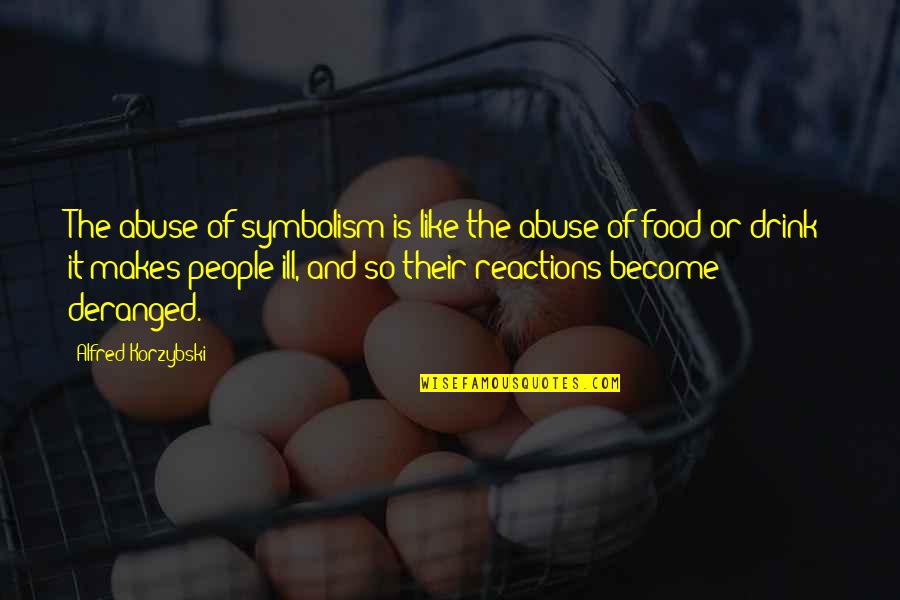Food And People Quotes By Alfred Korzybski: The abuse of symbolism is like the abuse Food And People Quotes By Alfred Korzybski: The abuse of symbolism is like the abuse