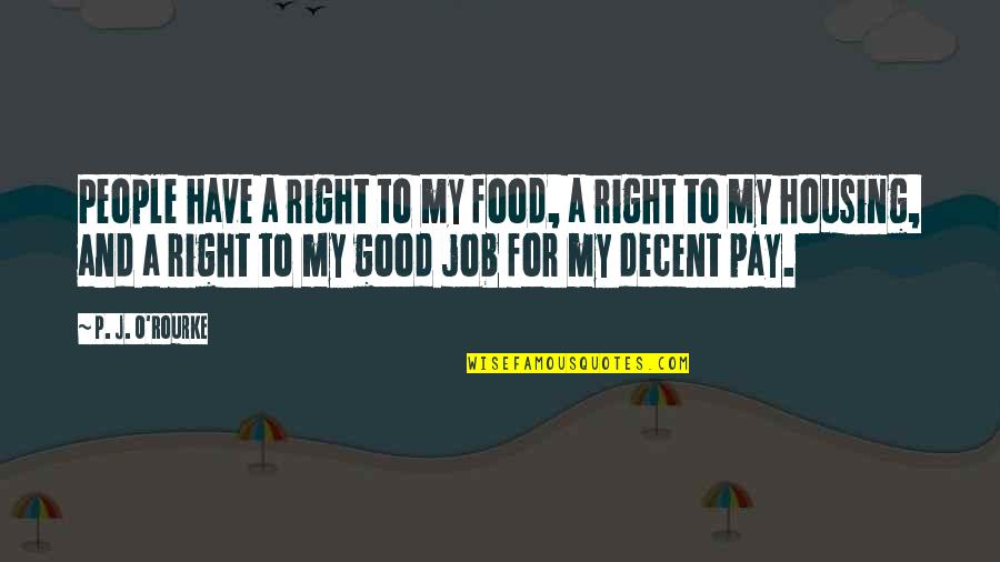 Food And People Quotes By P. J. O'Rourke: People have a right to my food, a Food And People Quotes By P. J. O'Rourke: People have a right to my food, a