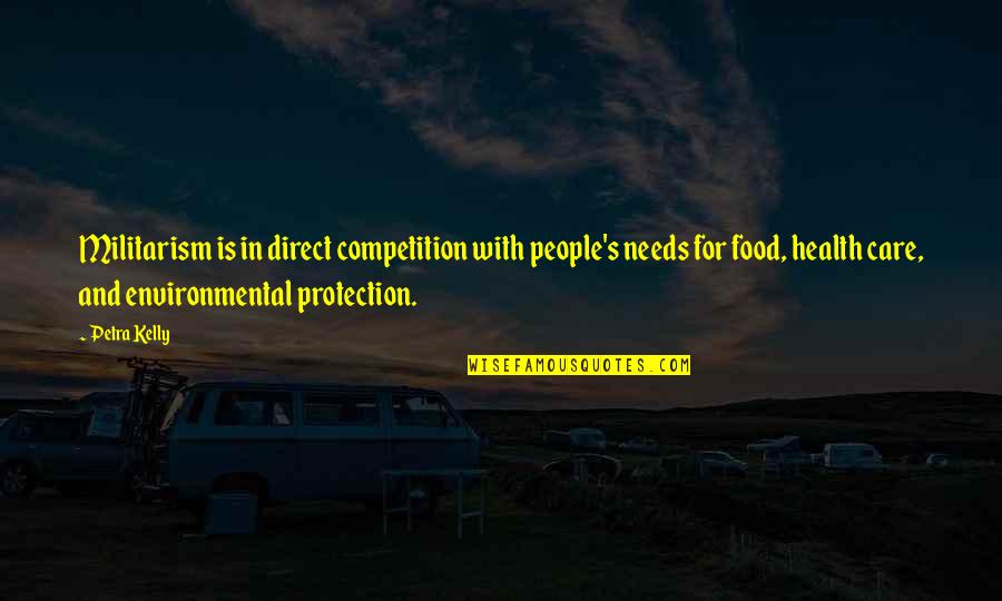 Food And People Quotes By Petra Kelly: Militarism is in direct competition with people's needs Food And People Quotes By Petra Kelly: Militarism is in direct competition with people's needs