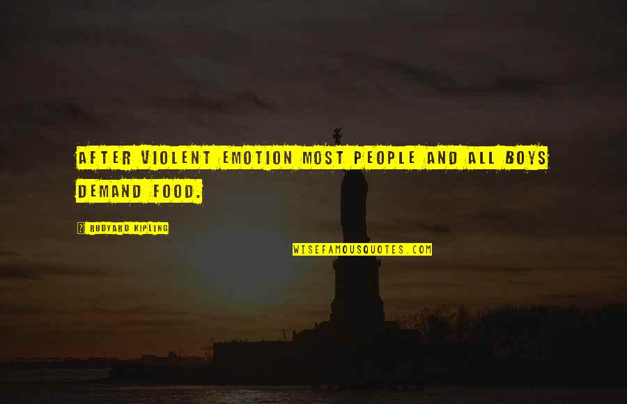 Food And People Quotes By Rudyard Kipling: After violent emotion most people and all boys Food And People Quotes By Rudyard Kipling: After violent emotion most people and all boys