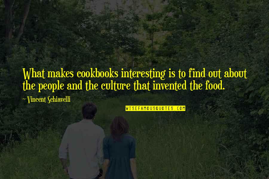 Food And People Quotes By Vincent Schiavelli: What makes cookbooks interesting is to find out Food And People Quotes By Vincent Schiavelli: What makes cookbooks interesting is to find out