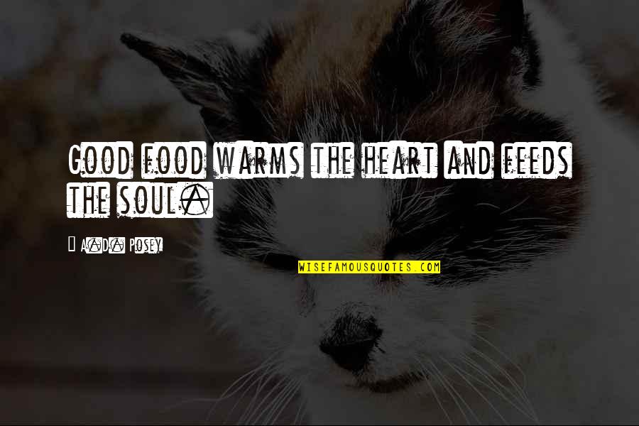 Food And Soul Quotes By A.D. Posey: Good food warms the heart and feeds the