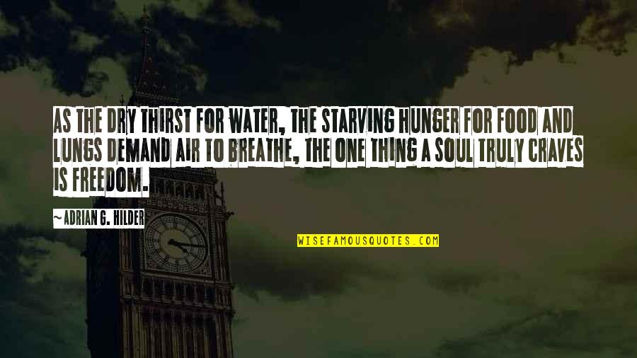 Food And Soul Quotes By Adrian G. Hilder: As the dry thirst for water, the starving