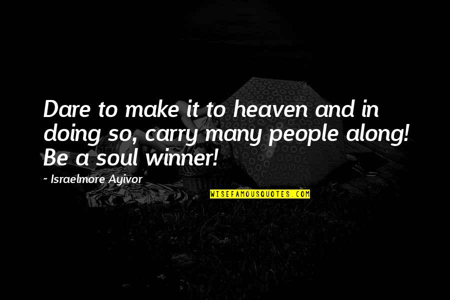 Food And Soul Quotes By Israelmore Ayivor: Dare to make it to heaven and in