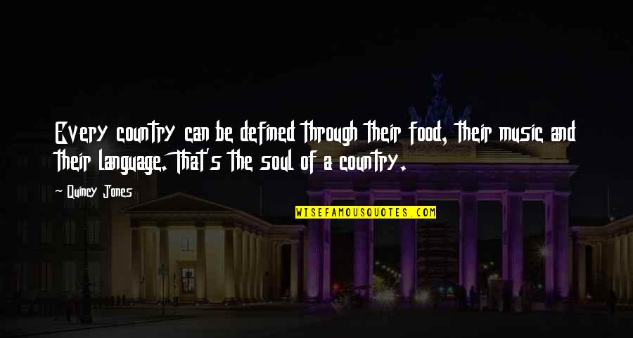 Food And Soul Quotes By Quincy Jones: Every country can be defined through their food,