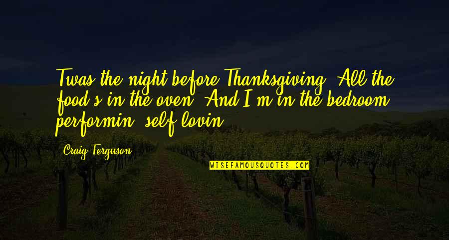 Food And Thanksgiving Quotes By Craig Ferguson: Twas the night before Thanksgiving. All the food's