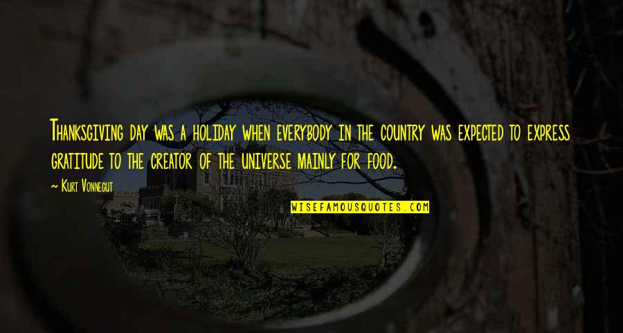 Food And Thanksgiving Quotes By Kurt Vonnegut: Thanksgiving day was a holiday when everybody in