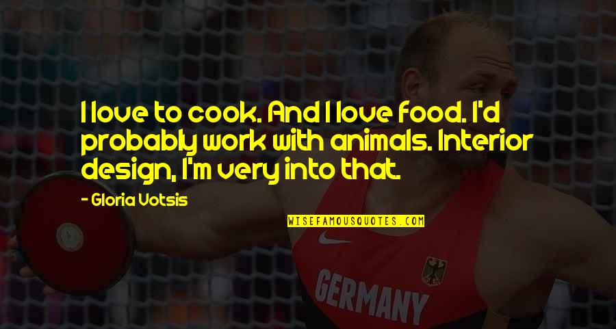 Food And Work Quotes By Gloria Votsis: I love to cook. And I love food.