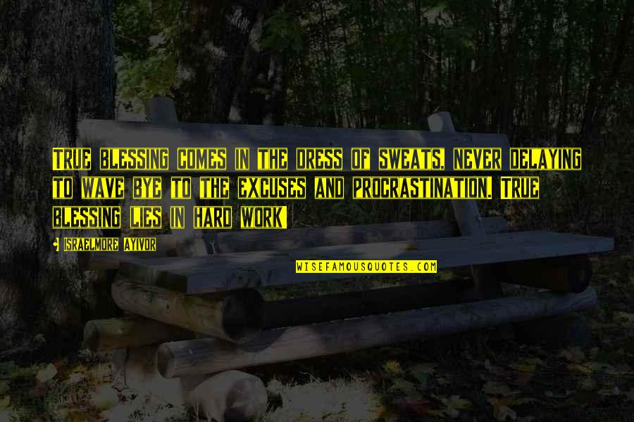 Food And Work Quotes By Israelmore Ayivor: True blessing comes in the dress of sweats,