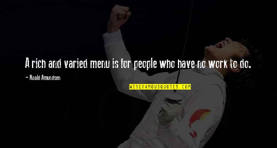 Food And Work Quotes By Roald Amundsen: A rich and varied menu is for people