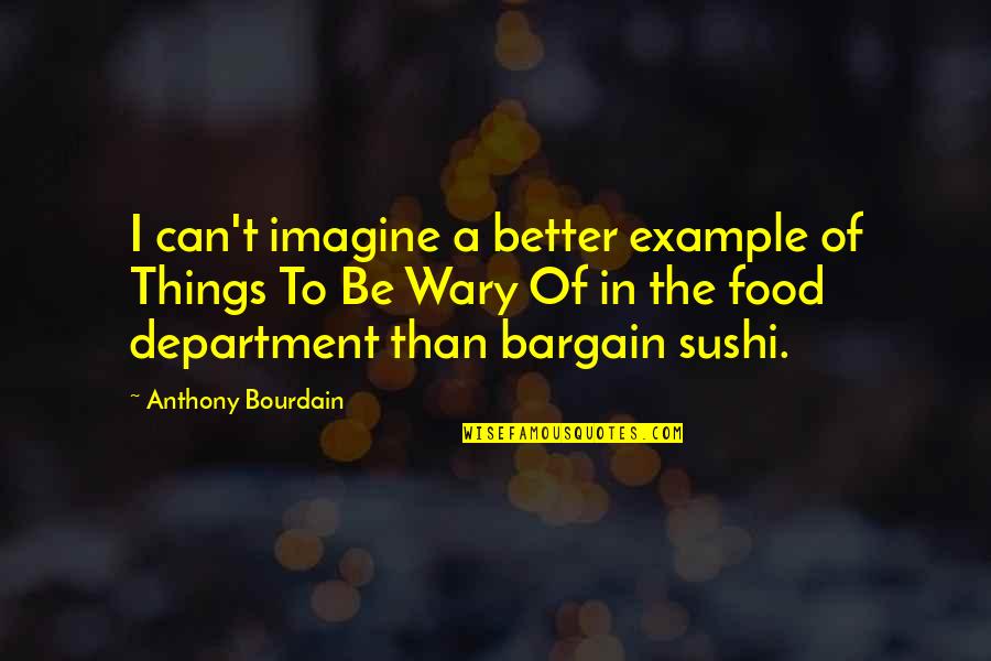 Food Anthony Bourdain Quotes By Anthony Bourdain: I can't imagine a better example of Things
