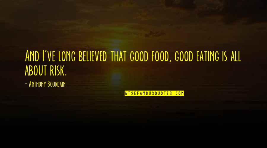 Food Anthony Bourdain Quotes By Anthony Bourdain: And I've long believed that good food, good
