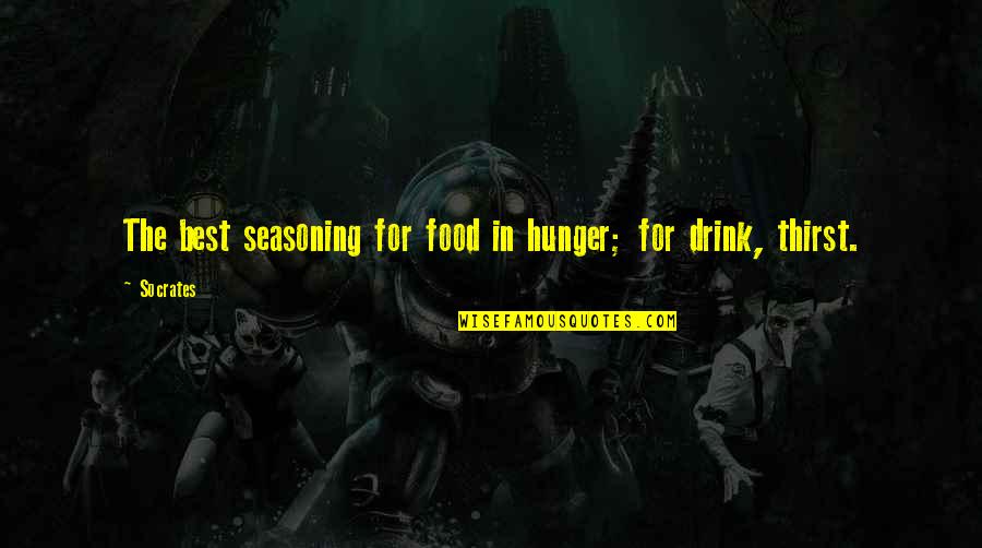 Food Appetite Quotes By Socrates: The best seasoning for food in hunger; for