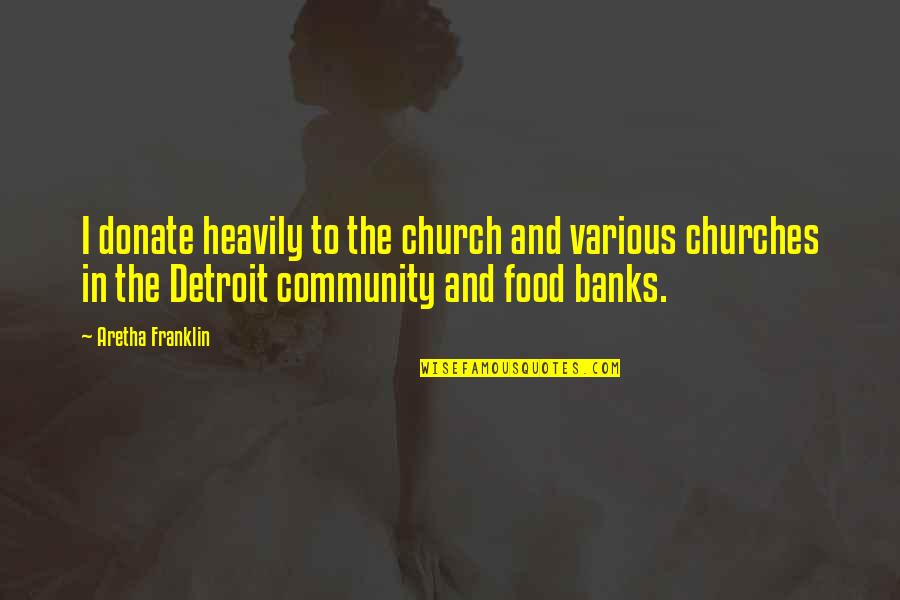Food Banks Quotes By Aretha Franklin: I donate heavily to the church and various