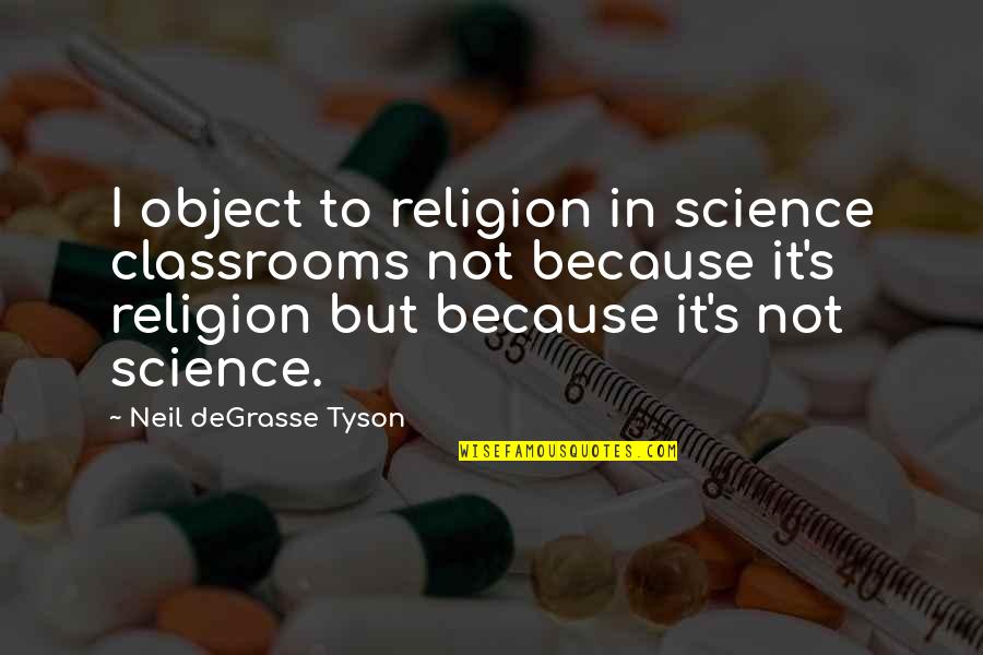 Food Banks Quotes By Neil DeGrasse Tyson: I object to religion in science classrooms not