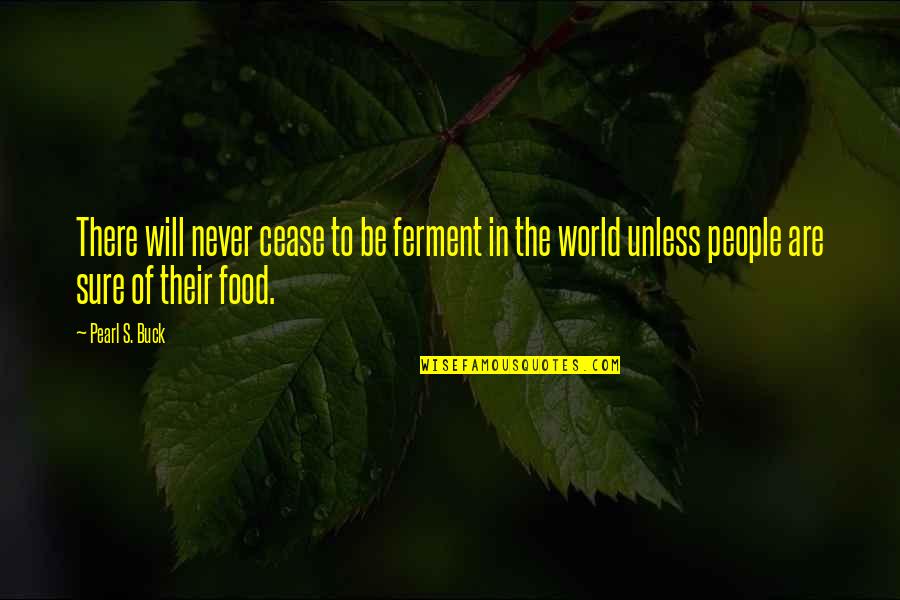 Food Banks Quotes By Pearl S. Buck: There will never cease to be ferment in