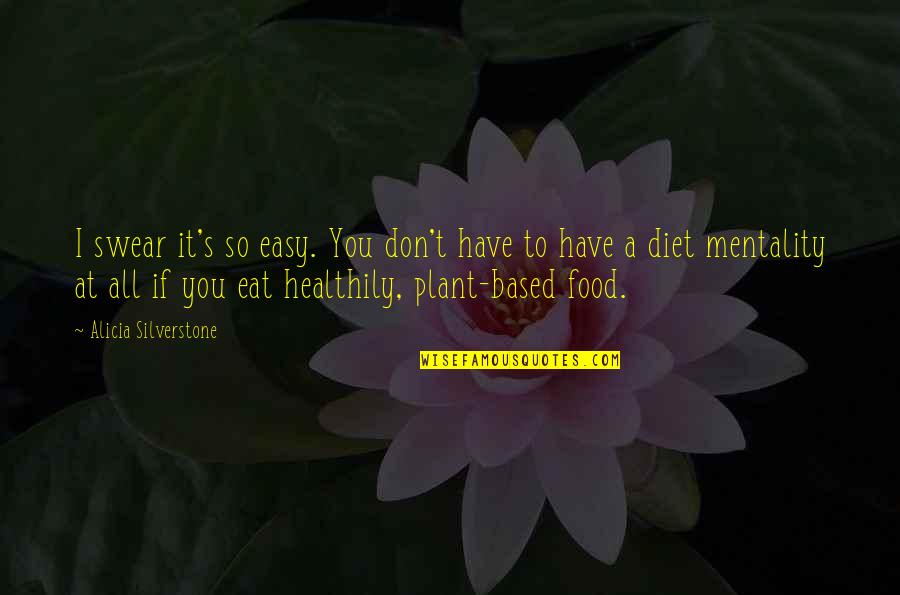 Food Based Quotes By Alicia Silverstone: I swear it's so easy. You don't have