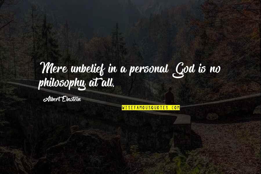 Food Before Dudes Quotes By Albert Einstein: Mere unbelief in a personal God is no