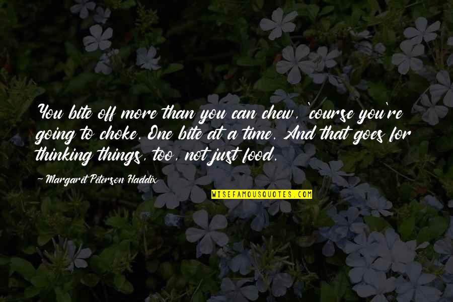 Food Bite Quotes By Margaret Peterson Haddix: You bite off more than you can chew,