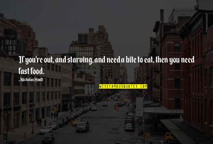 Food Bite Quotes By Nicholas Hoult: If you're out, and starving, and need a