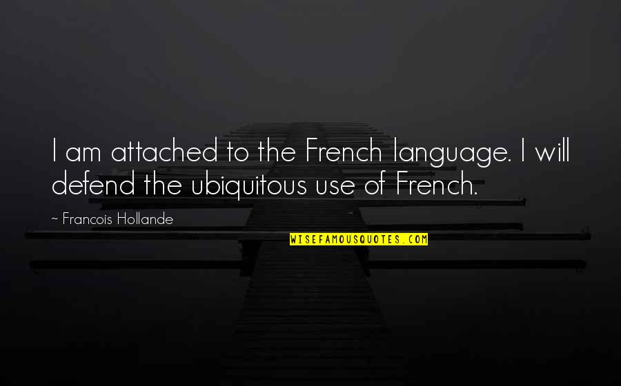 Food Blog Quotes By Francois Hollande: I am attached to the French language. I