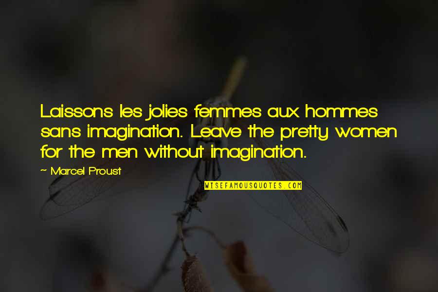 Food Buddies Quotes By Marcel Proust: Laissons les jolies femmes aux hommes sans imagination.