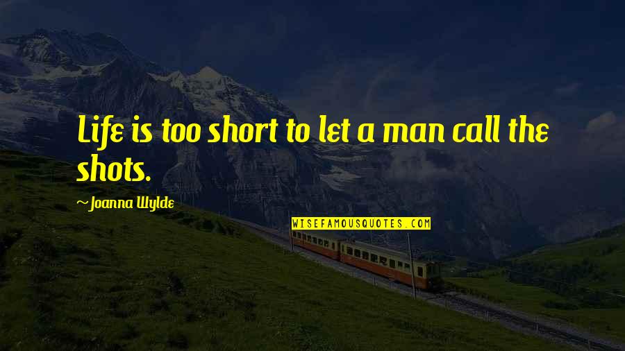 Food Calories Quotes By Joanna Wylde: Life is too short to let a man Food Calories Quotes By Joanna Wylde: Life is too short to let a man