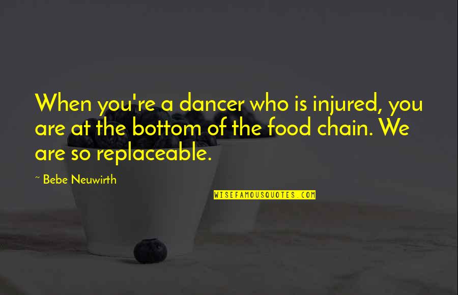 Food Chain Quotes By Bebe Neuwirth: When you're a dancer who is injured, you