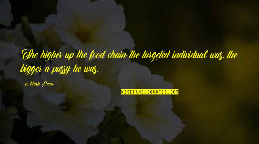 Food Chain Quotes By Mark Owen: The higher up the food chain the targeted