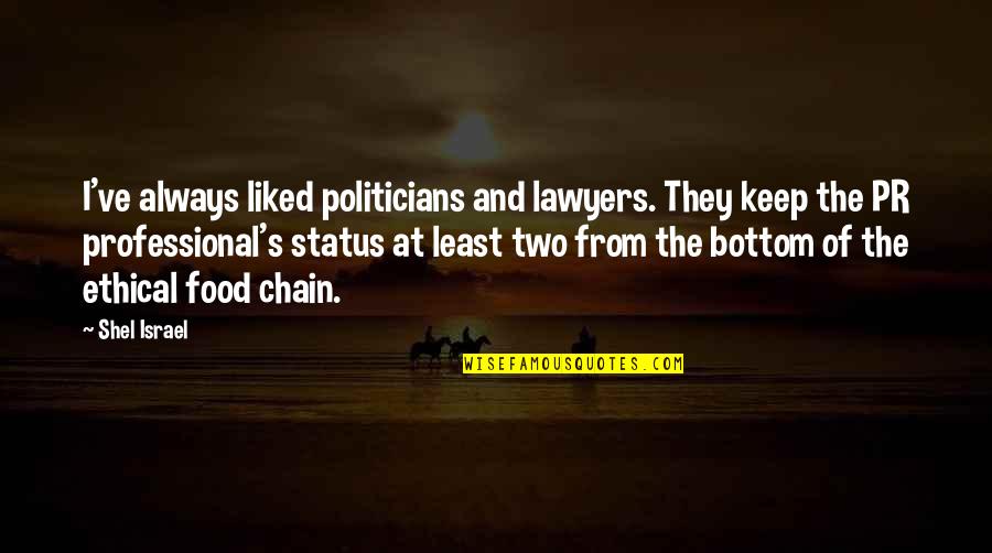 Food Chain Quotes By Shel Israel: I've always liked politicians and lawyers. They keep