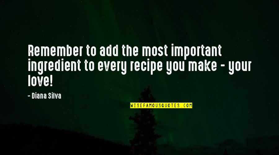 Food Cooking Love Quotes By Diana Silva: Remember to add the most important ingredient to