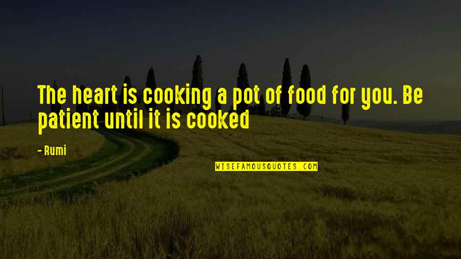 Food Cooking Love Quotes By Rumi: The heart is cooking a pot of food