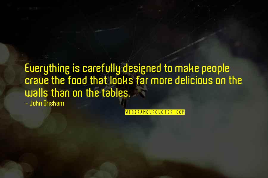Food Delicious Quotes By John Grisham: Everything is carefully designed to make people crave
