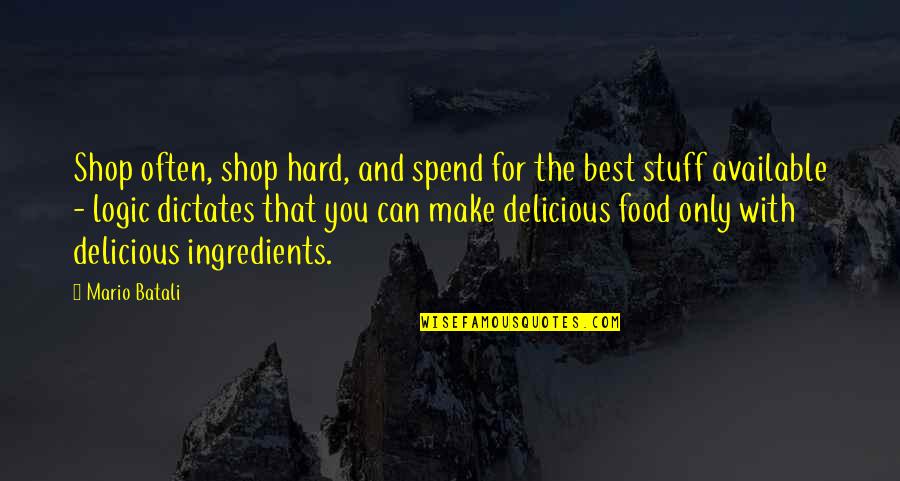 Food Delicious Quotes By Mario Batali: Shop often, shop hard, and spend for the