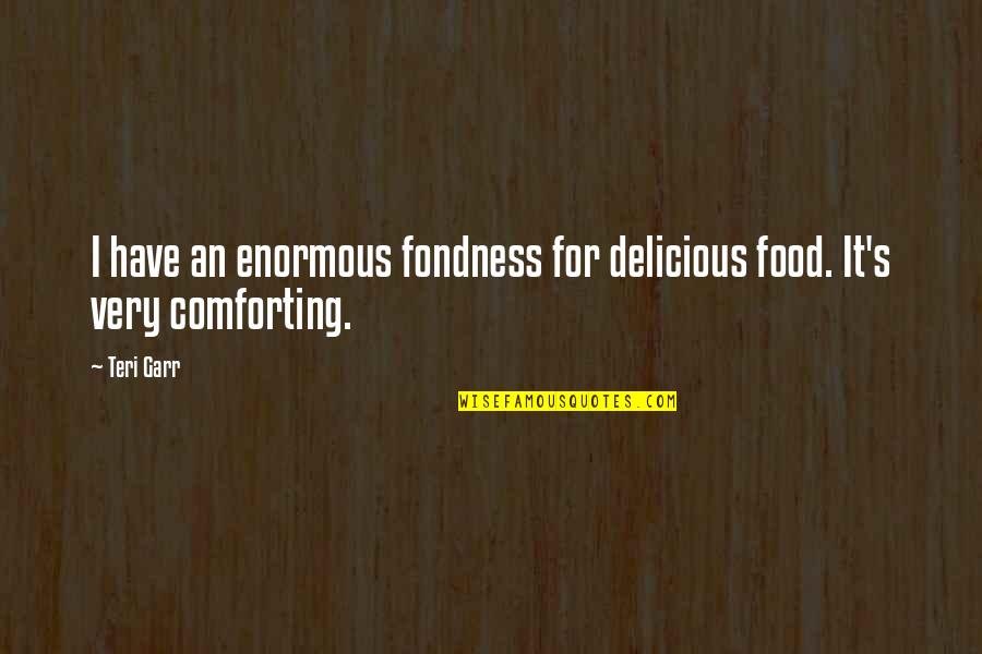 Food Delicious Quotes By Teri Garr: I have an enormous fondness for delicious food.