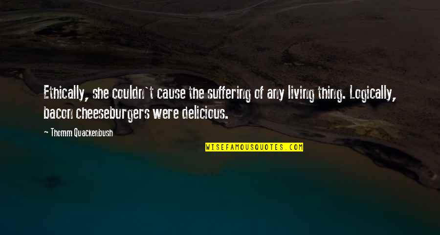 Food Delicious Quotes By Thomm Quackenbush: Ethically, she couldn't cause the suffering of any