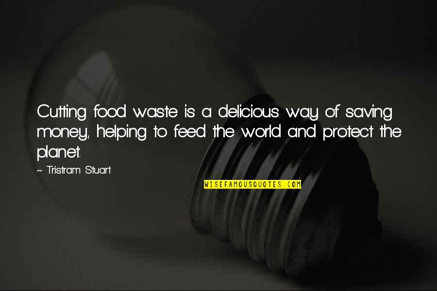 Food Delicious Quotes By Tristram Stuart: Cutting food waste is a delicious way of