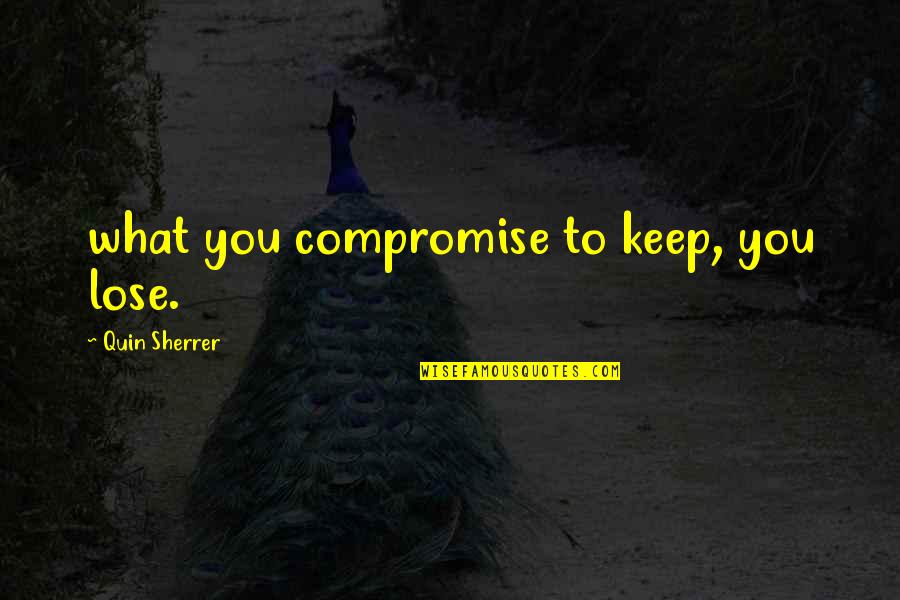 Food Delivery Quotes By Quin Sherrer: what you compromise to keep, you lose.