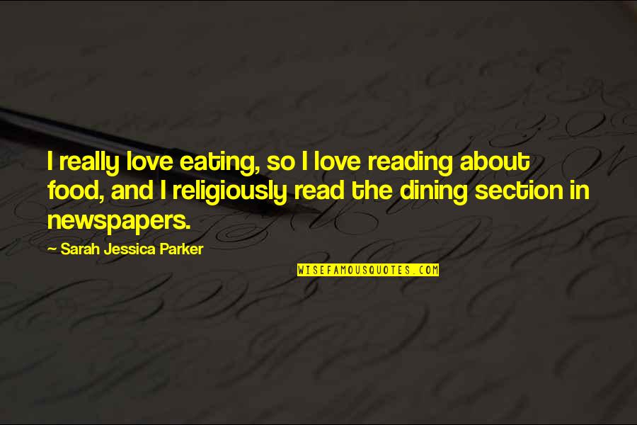 Food Dining Quotes By Sarah Jessica Parker: I really love eating, so I love reading
