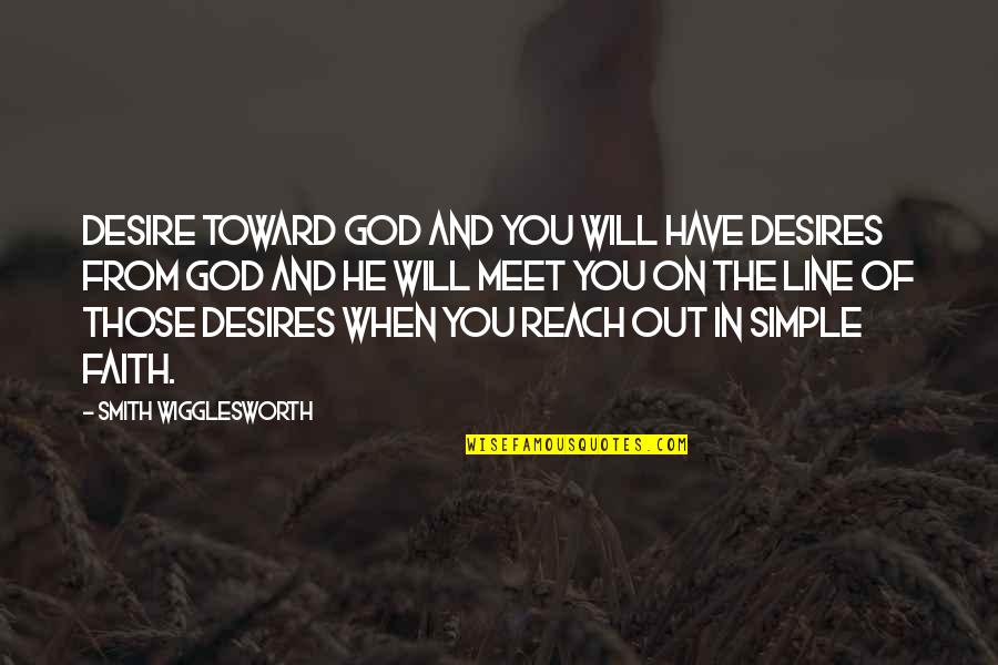 Food Dining Quotes By Smith Wigglesworth: Desire toward God and you will have desires