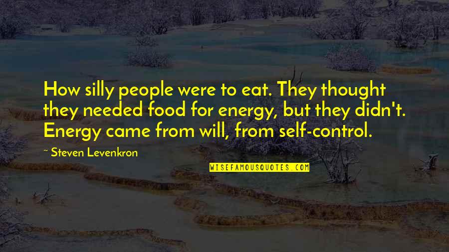 Food Disorder Quotes By Steven Levenkron: How silly people were to eat. They thought