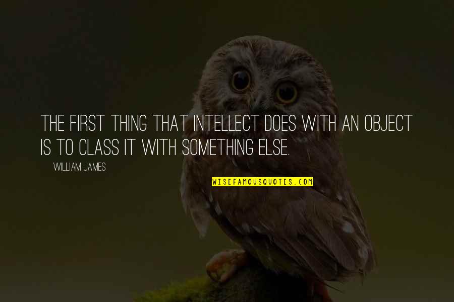 Food Distribution Quotes By William James: The first thing that intellect does with an