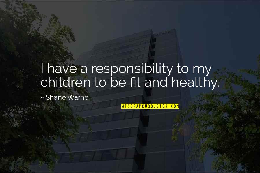 Food Enjoyment Quotes By Shane Warne: I have a responsibility to my children to
