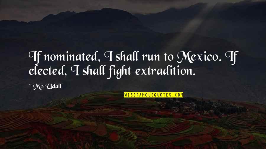 Food Entree Quotes By Mo Udall: If nominated, I shall run to Mexico. If
