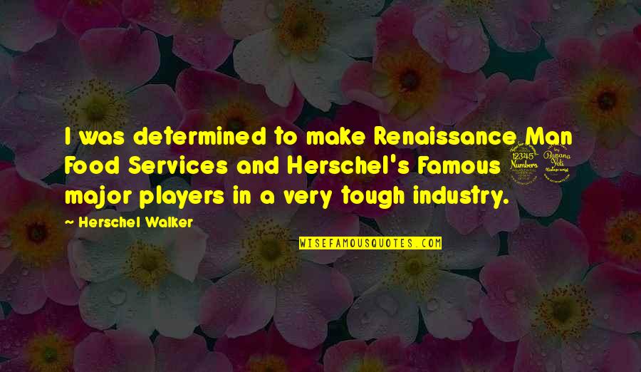 Food Famous Quotes By Herschel Walker: I was determined to make Renaissance Man Food