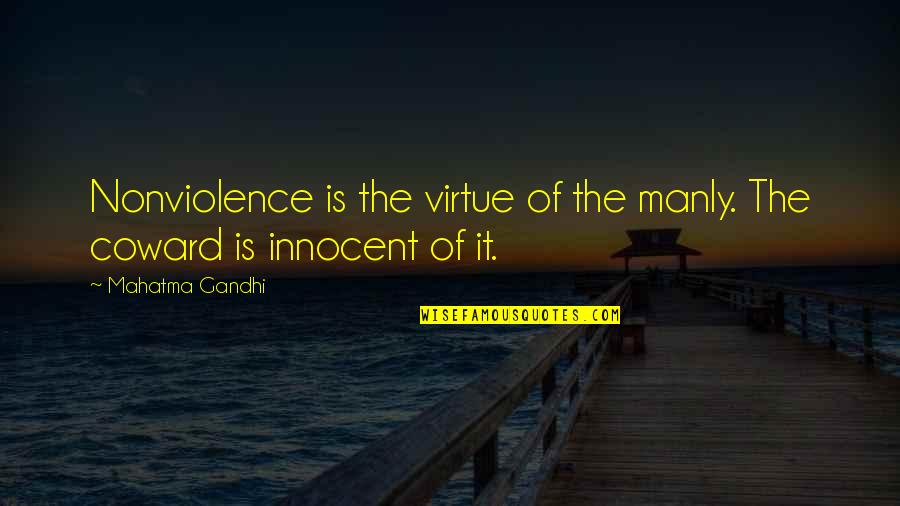 Food Famous Quotes By Mahatma Gandhi: Nonviolence is the virtue of the manly. The