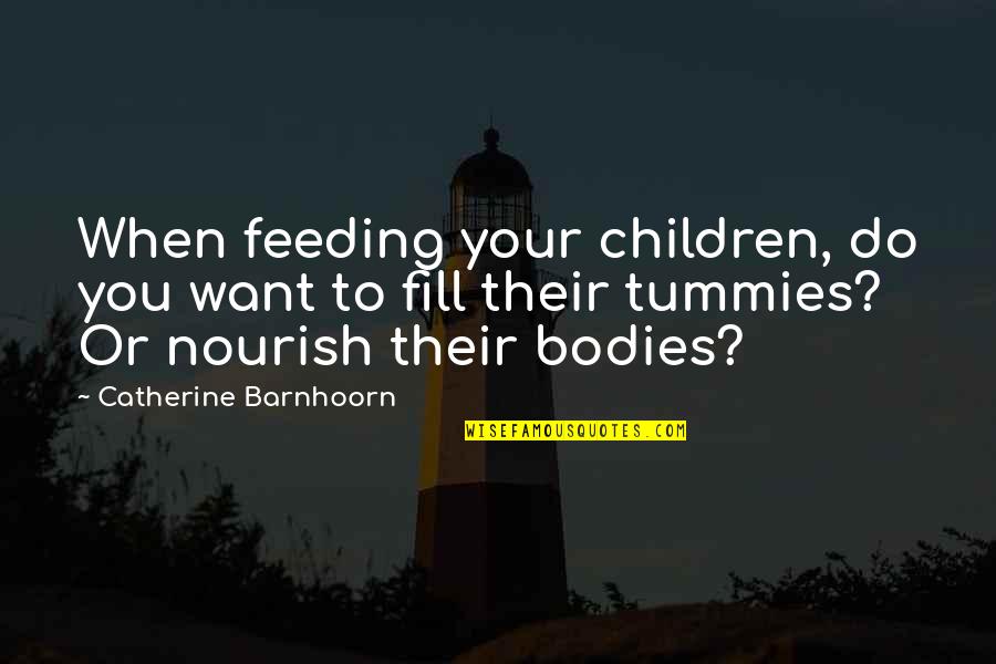 Food Feeding Quotes By Catherine Barnhoorn: When feeding your children, do you want to