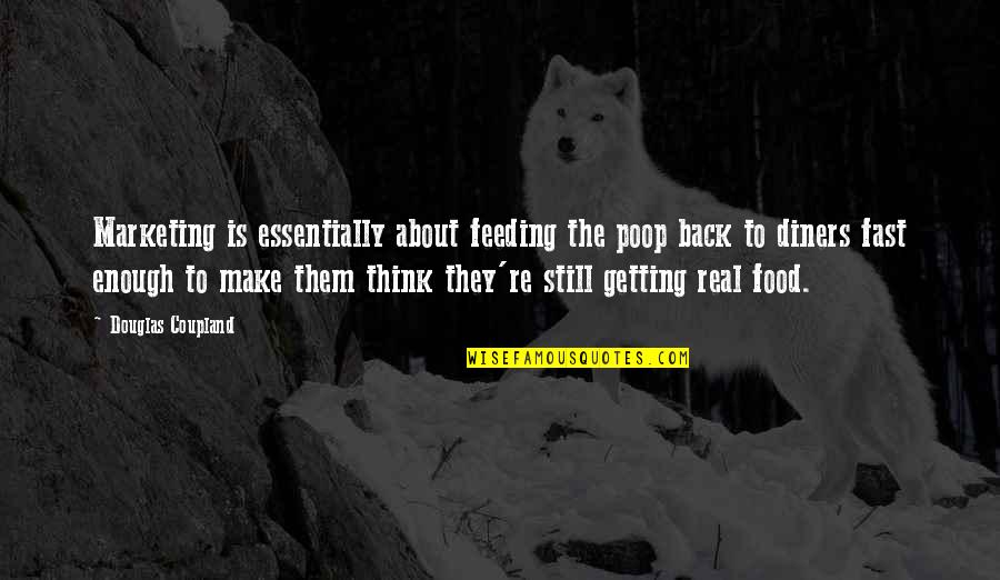 Food Feeding Quotes By Douglas Coupland: Marketing is essentially about feeding the poop back