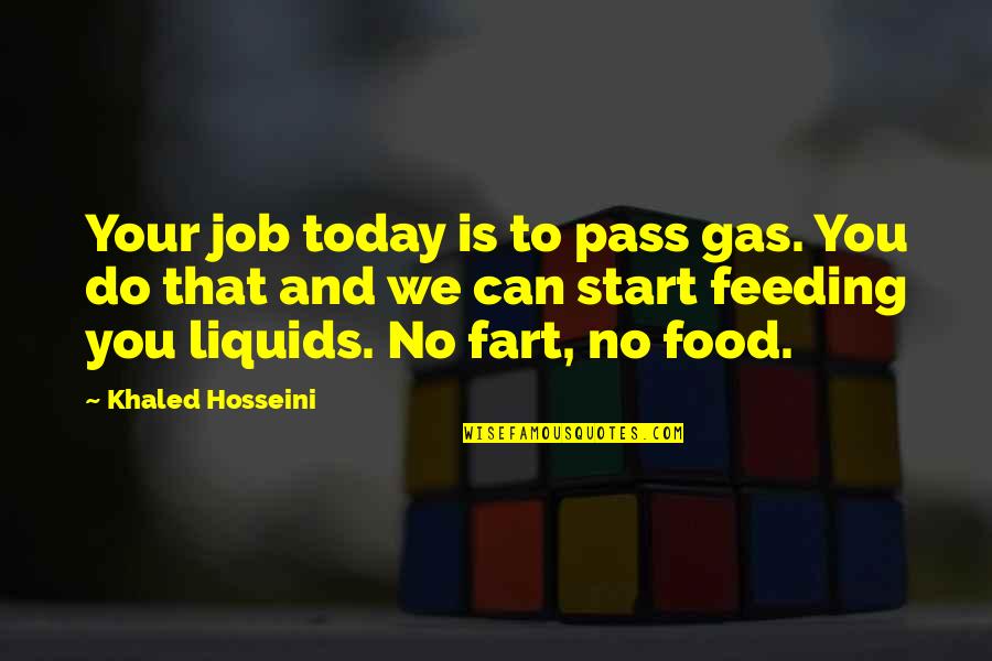 Food Feeding Quotes By Khaled Hosseini: Your job today is to pass gas. You