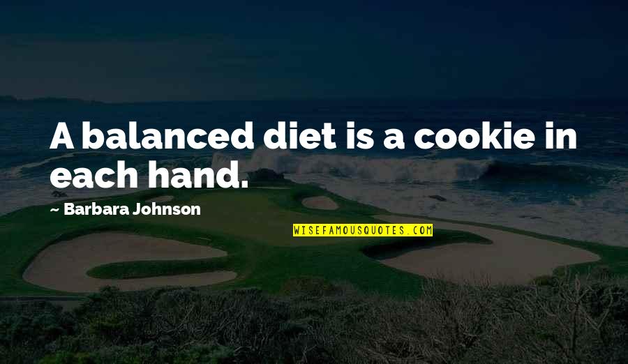 Food First Quotes By Barbara Johnson: A balanced diet is a cookie in each Food First Quotes By Barbara Johnson: A balanced diet is a cookie in each